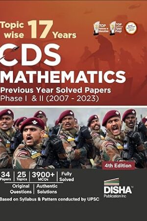 Topic-wise 17 CDS Mathematics Previous Year Solved Papers Phase 1 and 2 4e