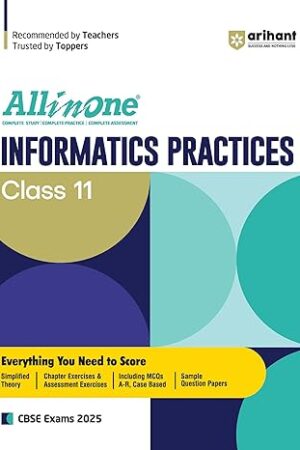 All-In-One-Informatics-Practices-Class-11-Based-On-Latest-NCERT-For-CBSE-Exams-2025