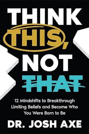 Think-This-Not-That-by-Josh-Axe