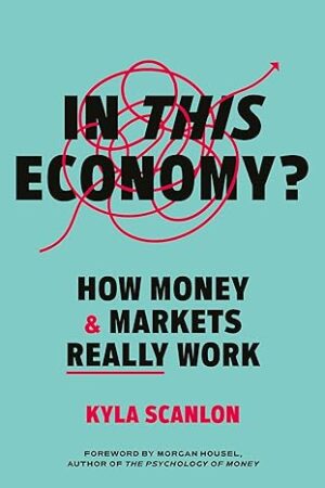 In-This-Economy-How-Money-and-Markets-Work-by-Kyla-Scanlon