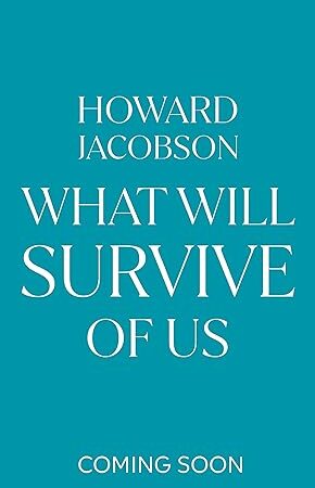 What-Will-Survive-of-Us-by-Howard-Jacobson