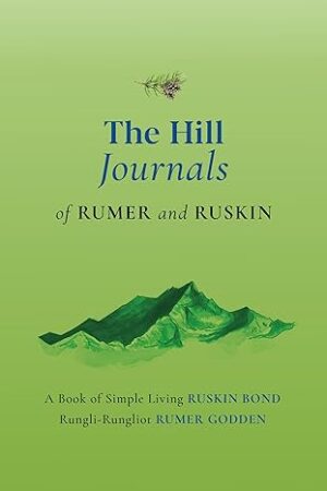 The-Hill-Journals-of-Rumer-and-Ruskin-by-Ruskin-Bond-and-Rumer-Godden