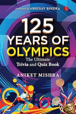 125-Years-of-Olympics-Ultimate-Trivia-and-Quiz-by-Aniket-Mishra