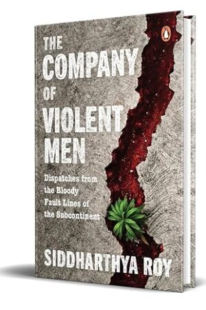 The-Company-of-Violent-Men-by-Siddharthya-Roy