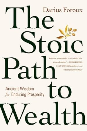 The-Stoic-Path-To-Wealth-by-Darius-Foroux