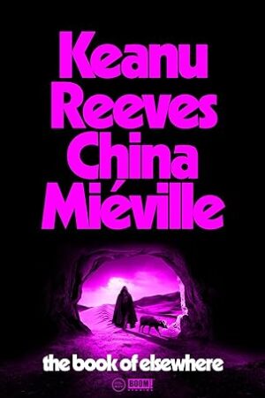 The-Book-of-Elsewhere-by-Keanu-Reeves China-Mieville