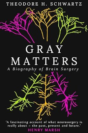 Gray-Matters-A-Biography-of-Brain-Surgery-by- Theodore-Schwartz