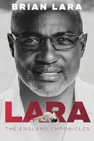 LARA-THE-ENGLAND-CHRONICLES-by-BRIAN-LARA