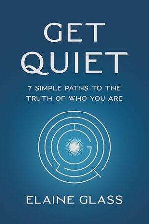 Get-Quiet-7-Simple-Paths-to-the-Truth-by-Elaine-Glass