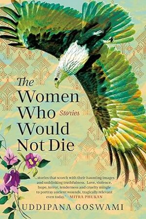 The-Women-Who-Would-Not-Die-Stories-by-Uddipana-Goswami