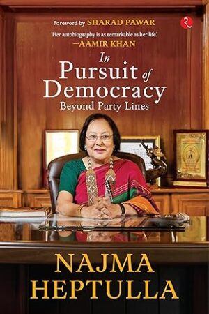 In-Pursuit-of-Democracy-Beyond-Party-Lines-by-Najma-Heptulla