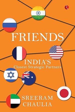 Friends--India’s-Closest-Strategic-Partners-by-Sreeram-Chaulia