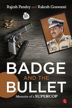 Badge-and-the-Bullet-Memoirs-of-a-Super-Cop-by-Rajesh-Pandey-Rakesh-Goswami